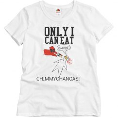 ONLY I CAN EAT CHIMMYCHANGAS!