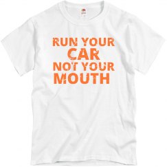 Run Your Car Not Your Mouth Tee