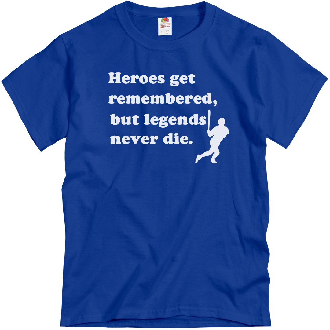 Heroes Get Remembered Legends Never Die 1A