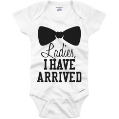 Ladies, I Have Arrived Baby Onesie