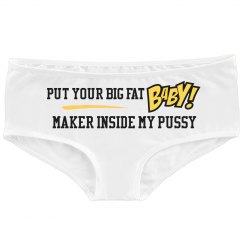 Put your big fat baby maker inside my pussy